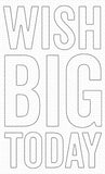 WISH BIG TODAY